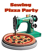 Sewing Pizza Party - Friday April 26th